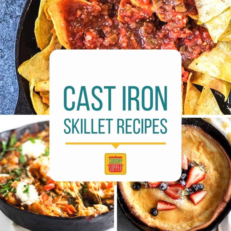 Best Cast Iron Skillet Recipes And Cast Iron Care Sunday Supper Movement